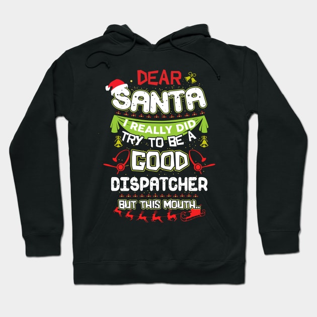 Dear Santa I Really Did Try To Be A Good Dispatcher But This Mouth Hoodie by TeeWind
